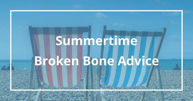 summertime broken bone advice