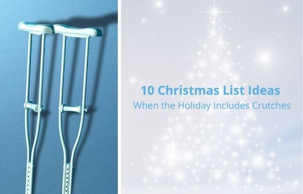 10 christmas list ideas when the holiday includes crutches