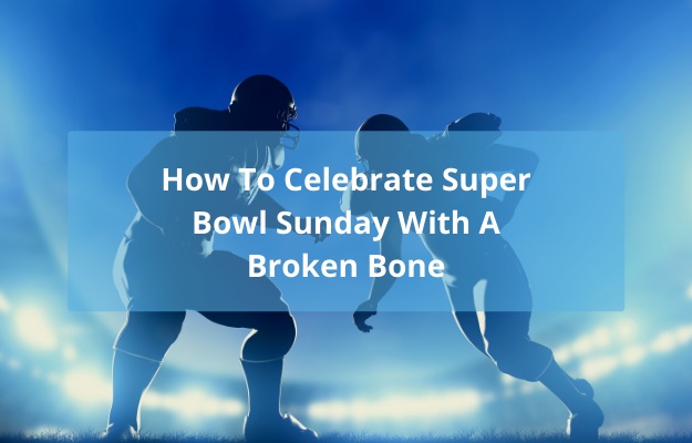 How-To-Celebrate-Super-Bowl-Sunday-With-A-Broken-Bone