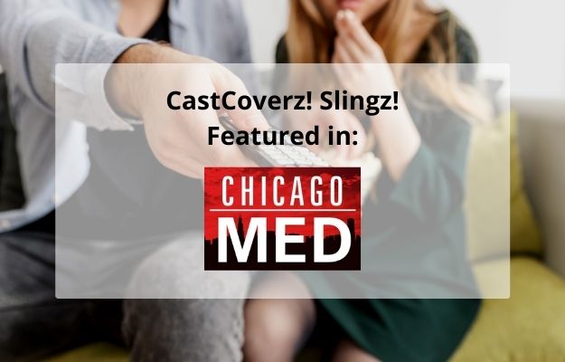 CastCoverz!-Slingz!-Featured-in-Chicago-Med