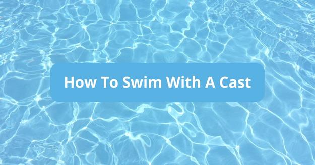 how to swim with a cast